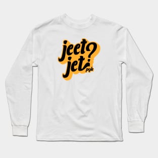 Jeet Jet? - Pittsburghese Long Sleeve T-Shirt